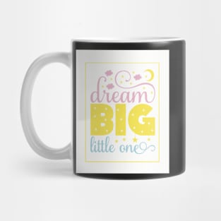 Dream big little one Mug